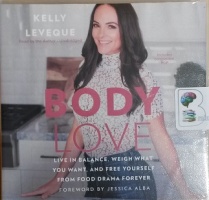 Body Love - Live in Balance, Weigh What You Want, and Free Yourself from Food Drama Forever written by Kelly Leveque performed by Kelly Leveque,  and  on CD (Unabridged)